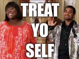 Treat yo self